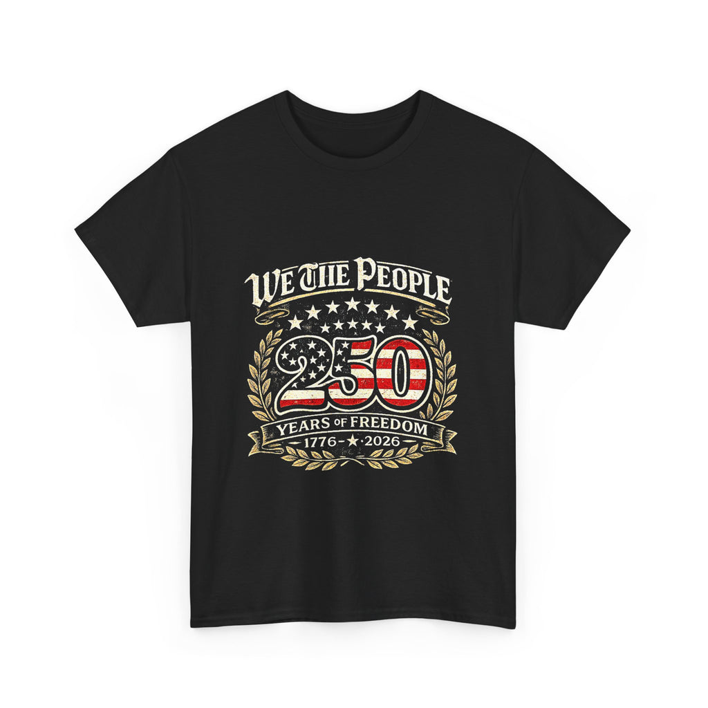 We The People 250 Years of Freedom T-Shirt — 1776–2026 Patriotic Independence Day Tee