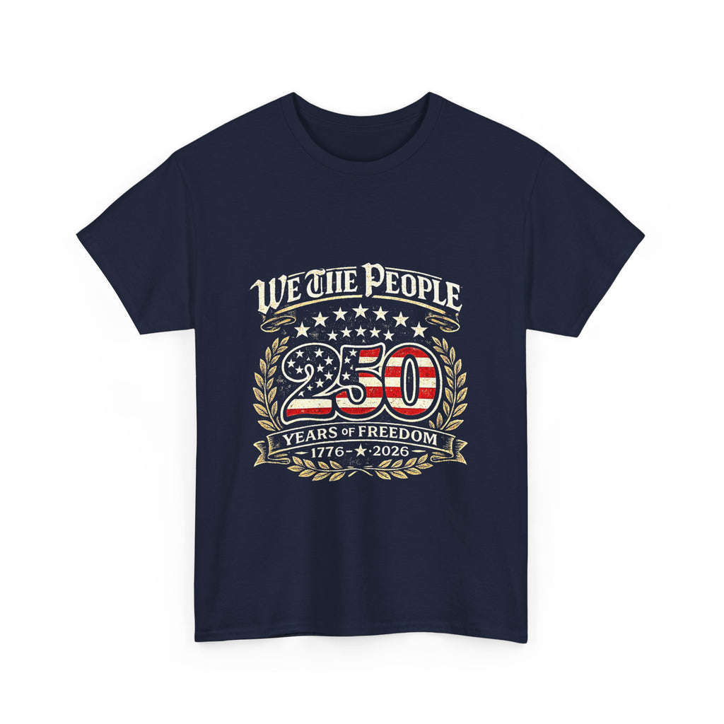 We The People 250 Years of Freedom T-Shirt — 1776–2026 Patriotic Independence Day Tee
