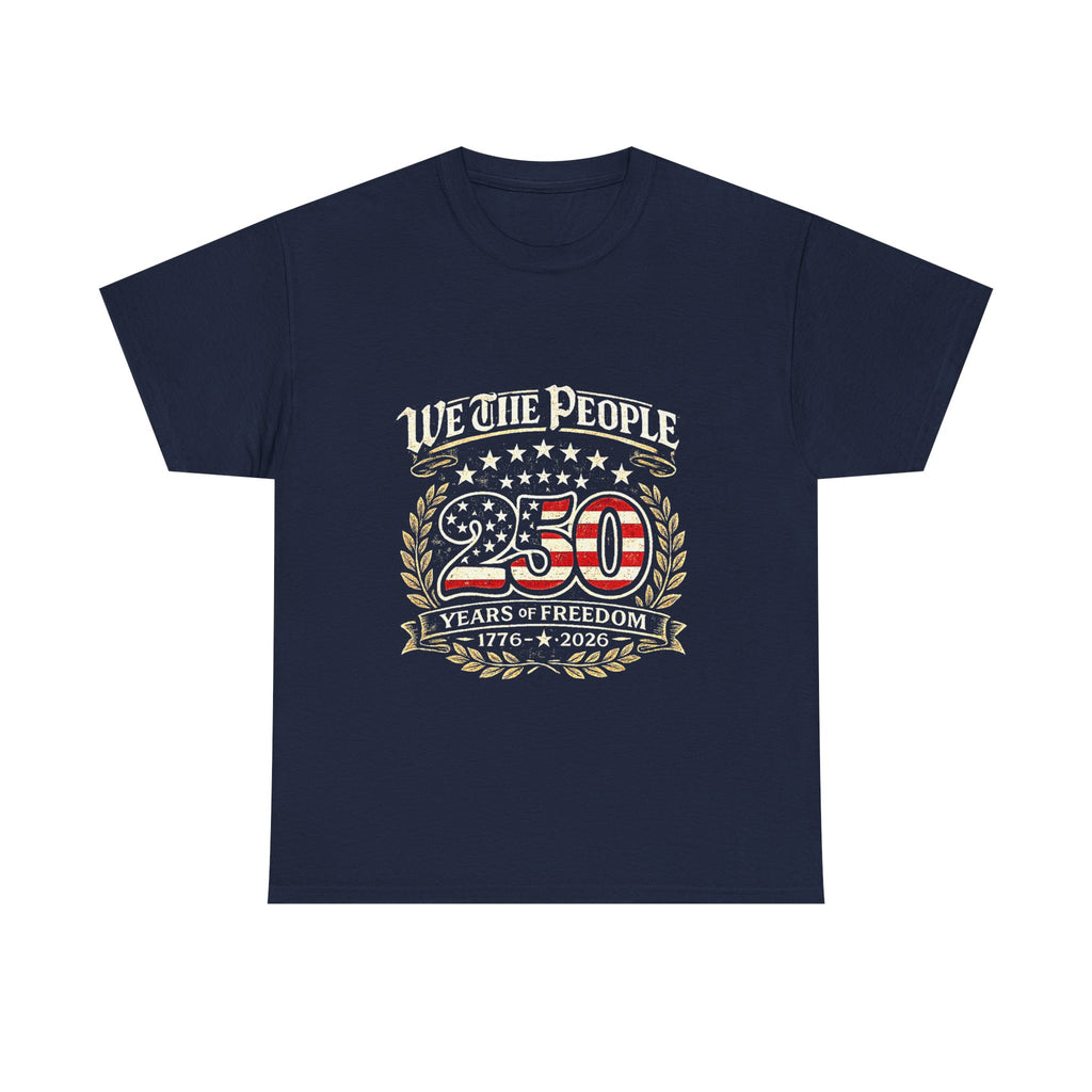 We The People 250 Years of Freedom T-Shirt — 1776–2026 Patriotic Independence Day Tee